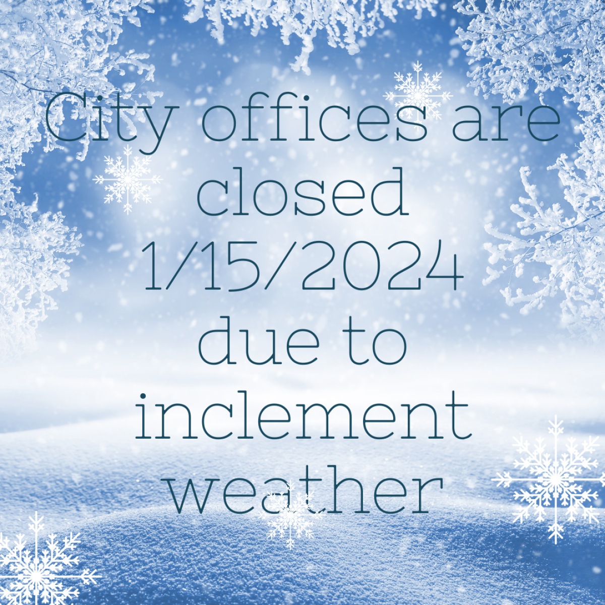 City Hall closed 1/15/2024 due to inclement weather